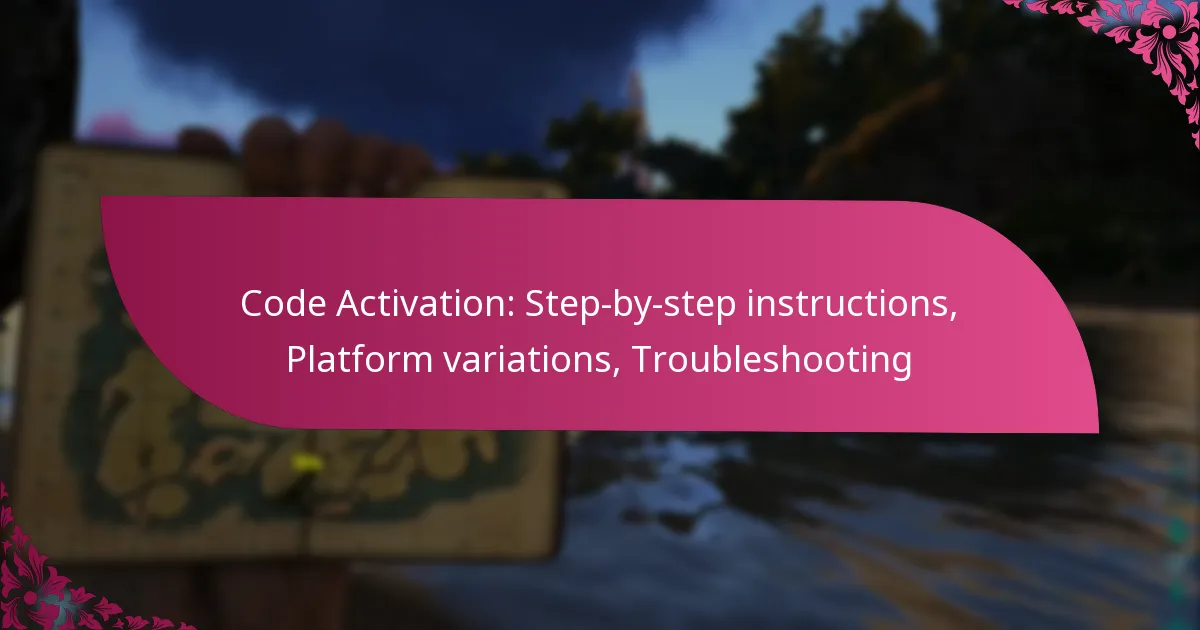 Code Activation: Step-by-step instructions, Platform variations, Troubleshooting