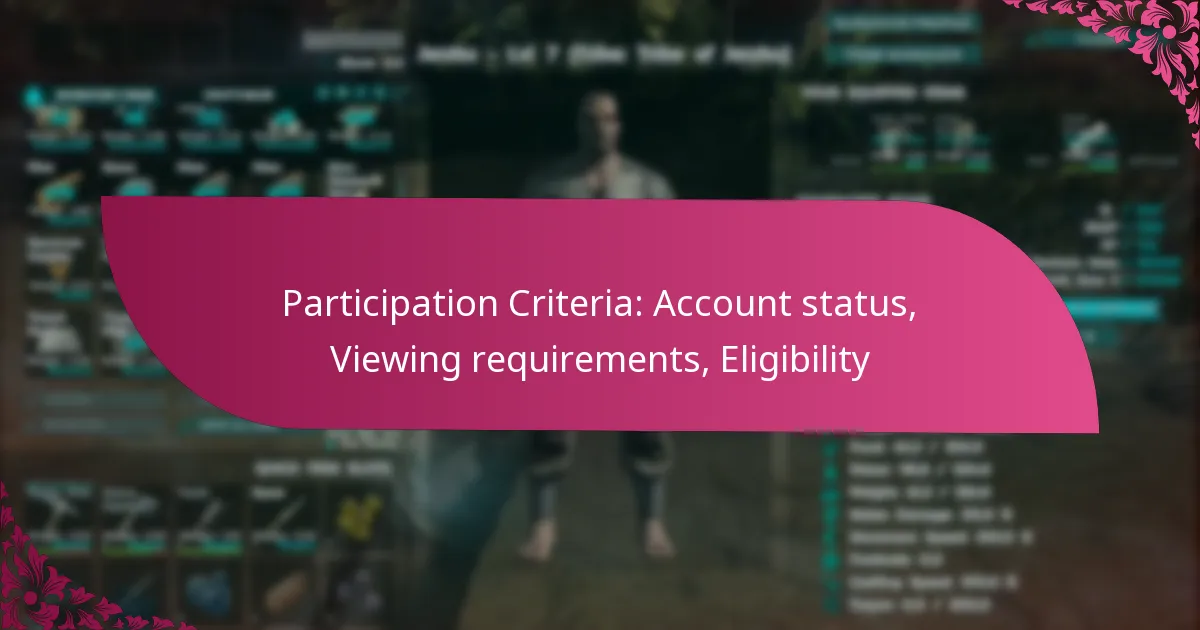 Participation Criteria: Account status, Viewing requirements, Eligibility