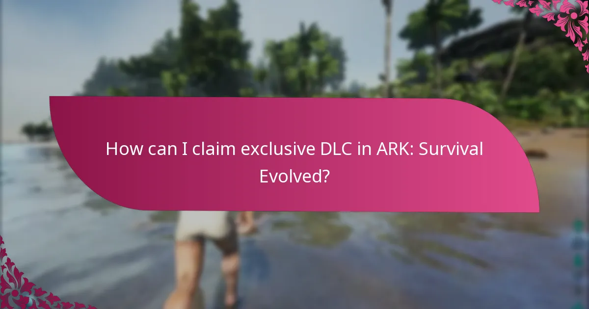 How can I claim exclusive DLC in ARK: Survival Evolved?