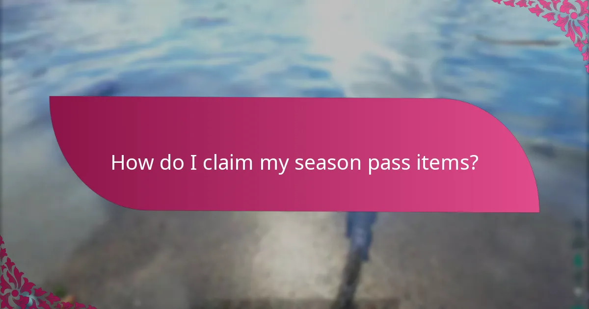 How do I claim my season pass items?