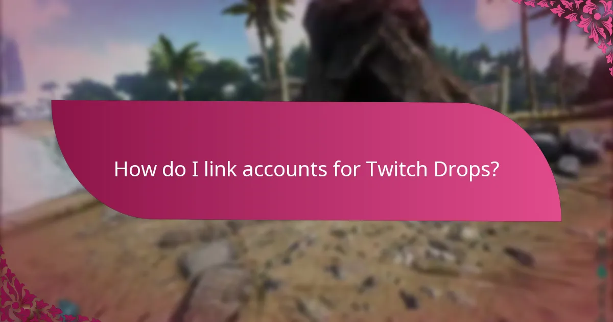How do I link accounts for Twitch Drops?