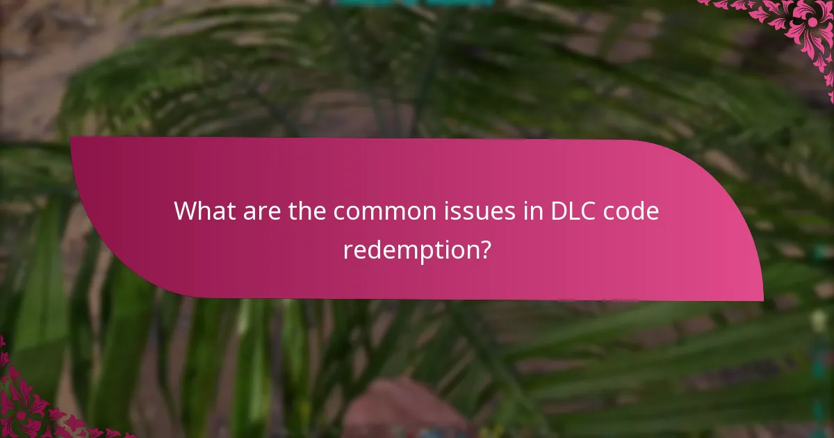 What are the common issues in DLC code redemption?