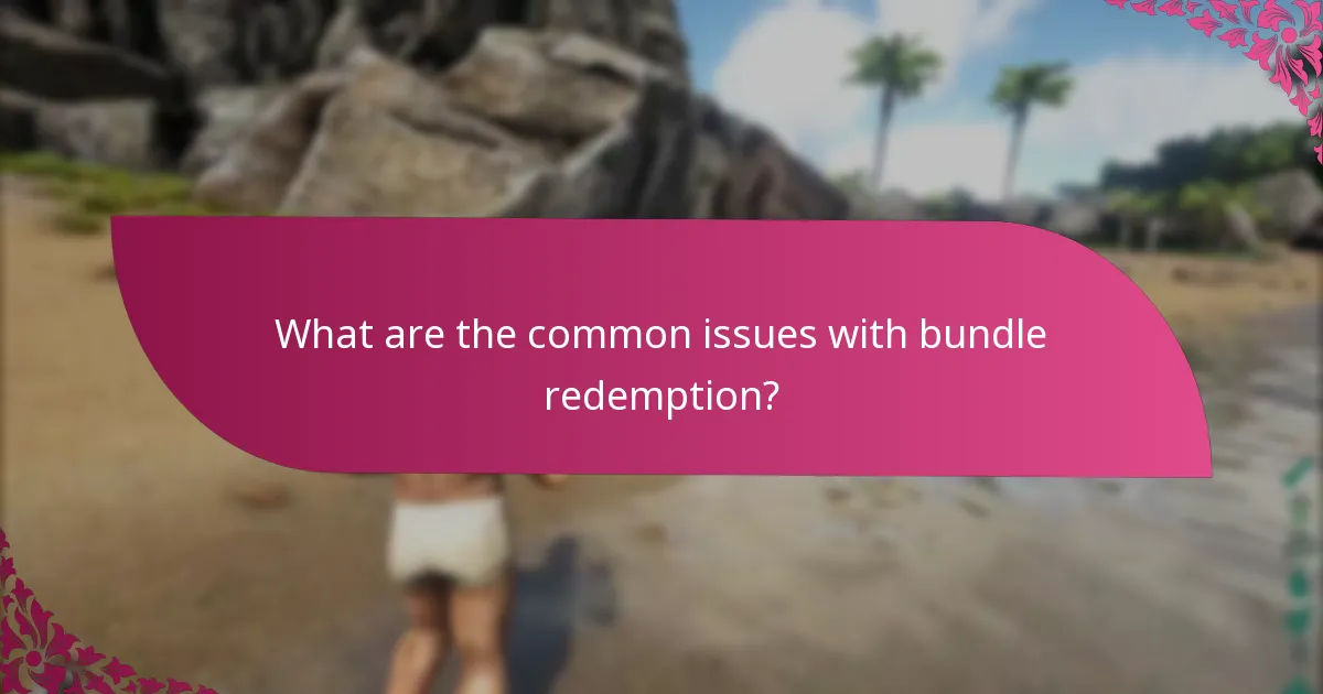 What are the common issues with bundle redemption?