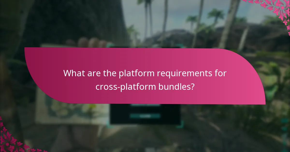 What are the platform requirements for cross-platform bundles?